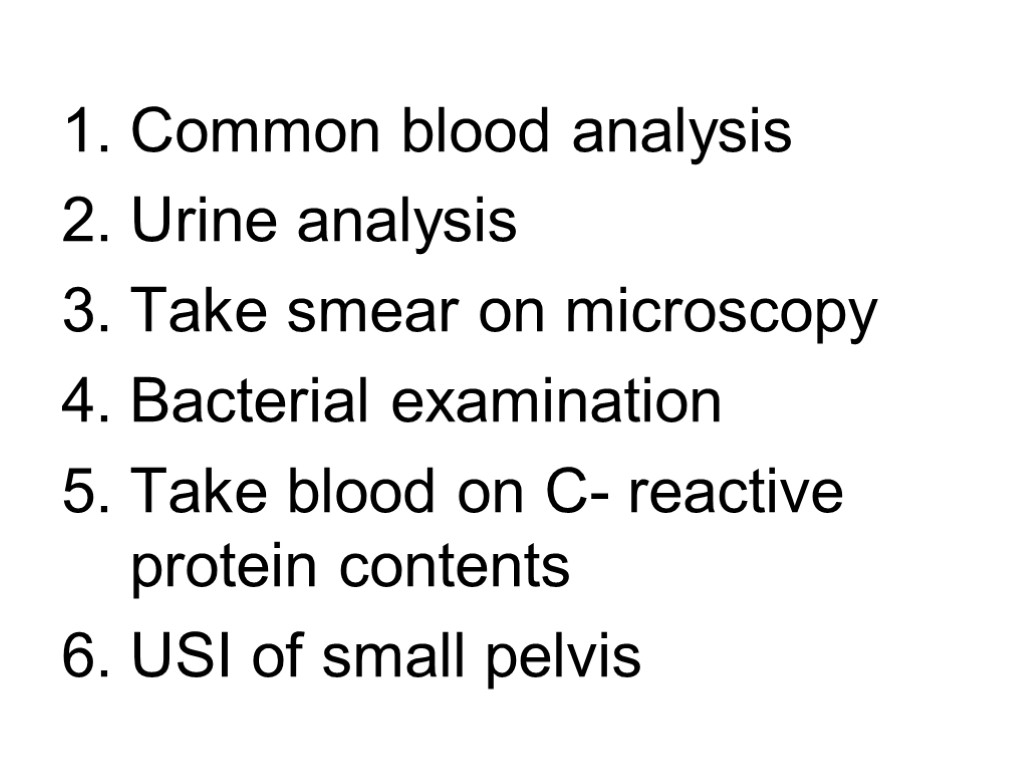 Common blood analysis Urine analysis Take smear on microscopy Bacterial examination Take blood on
